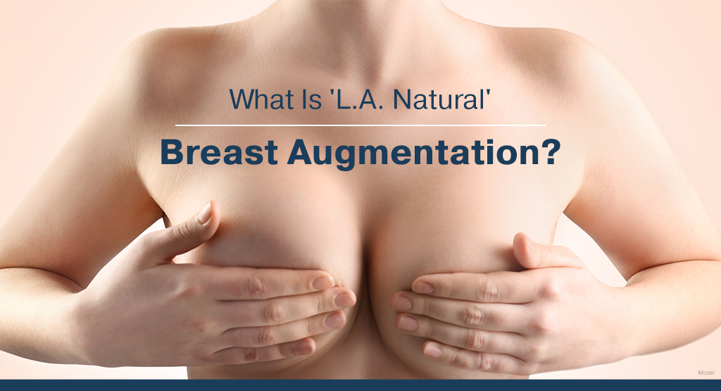 Los Angeles Natural Breast Augmentation
