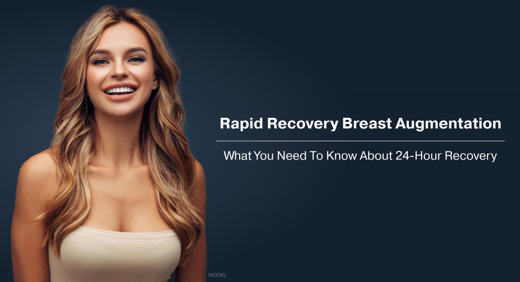 Rapid Recovery Breast Augmentation: What You Need To Know About 24-Hour Recovery