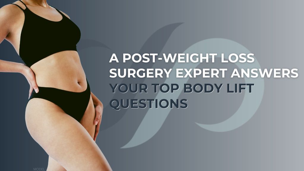 Woman with curvy figure (model) and text that reads "A Post-Weight Loss Surgery Expert Answers Your Top Body Lift Questions"