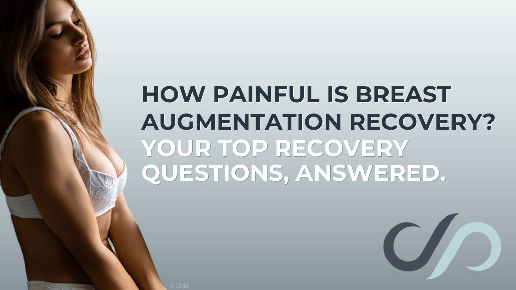 How Painful Is Breast Augmentation Recovery? Your Top Recovery