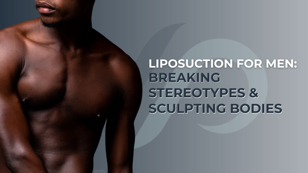 Image of man's torso (model) and text that reads 'Liposuction for Men: Breaking Stereotypes & Sculpting Bodies'